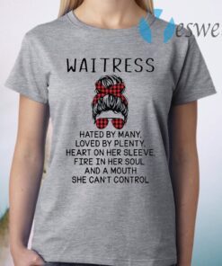 Waitress Hated By Many Loved By Plenty Heart On Her Sleeve Fire In Her Soul T-Shirt