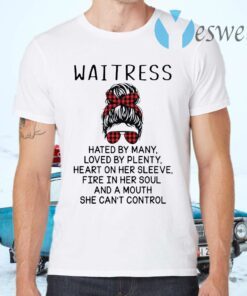 Waitress Hated By Many Loved By Plenty Heart On Her Sleeve Fire In Her Soul T-Shirts