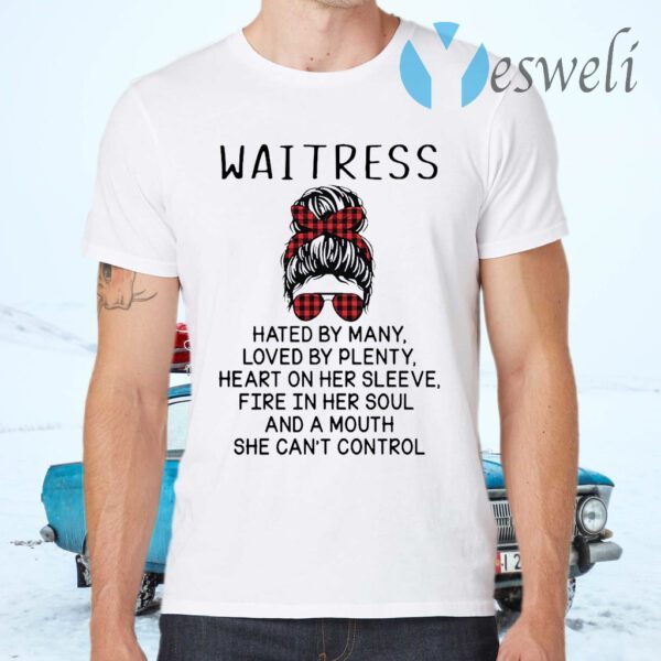 Waitress Hated By Many Loved By Plenty Heart On Her Sleeve Fire In Her Soul T-Shirts