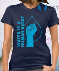 Water Is A Human Right T-Shirt