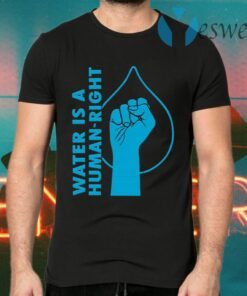 Water Is A Human Right T-Shirts