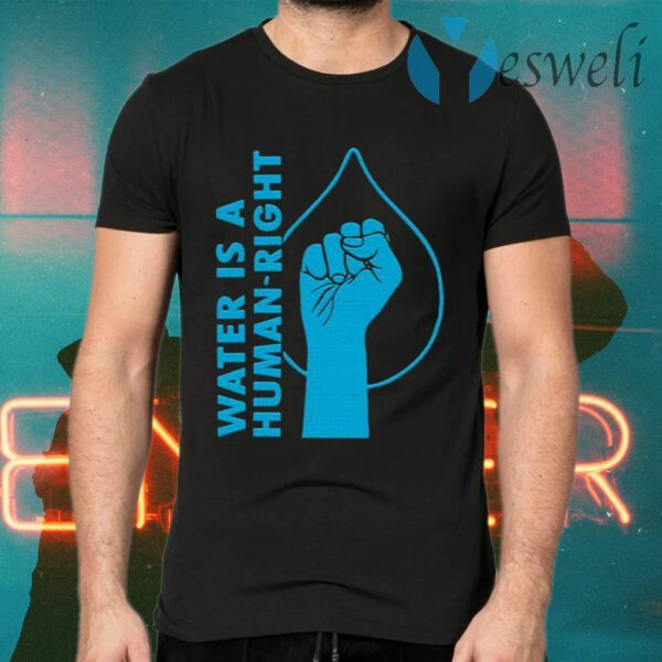 Water Is A Human Right T-Shirts