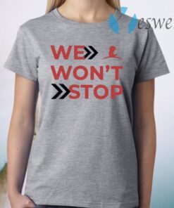 We Won’t Stop T-Shirt