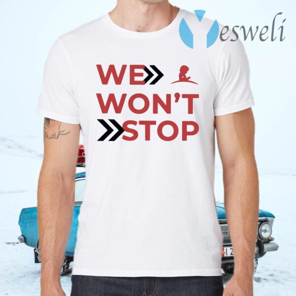 We Won’t Stop T-Shirts