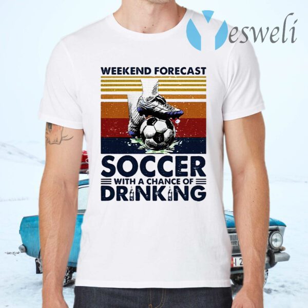 Weekend Forecast Soccer With A Chance Of Drinking T-Shirts