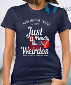 Weird Christian Twitter Est2020 Just A Friendly Bunch Of Jesus Weirdos T-Shirt