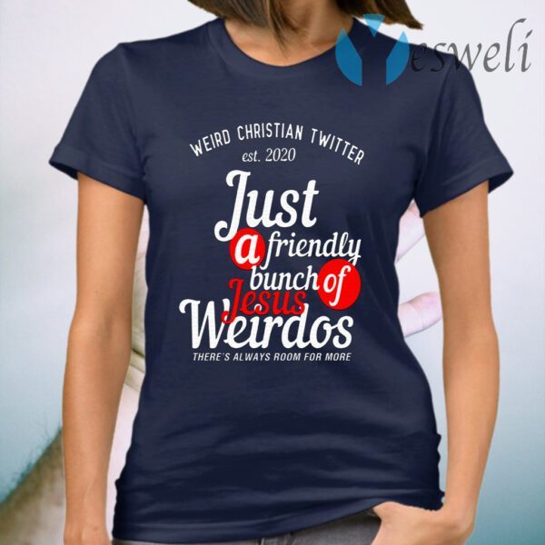 Weird Christian Twitter Est2020 Just A Friendly Bunch Of Jesus Weirdos T-Shirt