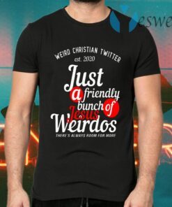 Weird Christian Twitter Est2020 Just A Friendly Bunch Of Jesus Weirdos T-Shirts