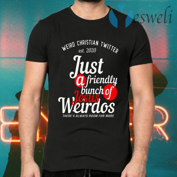 Weird Christian Twitter Est2020 Just A Friendly Bunch Of Jesus Weirdos T-Shirts