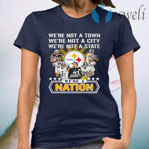 We’re not a town we’re not a city we’re not a state we’re a nation pittsburgh steelers signature team football T-Shirt