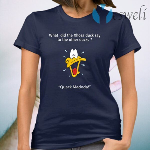 What Did The Xhosa Duck Say To The Other Ducks Quack Madodal T-Shirt