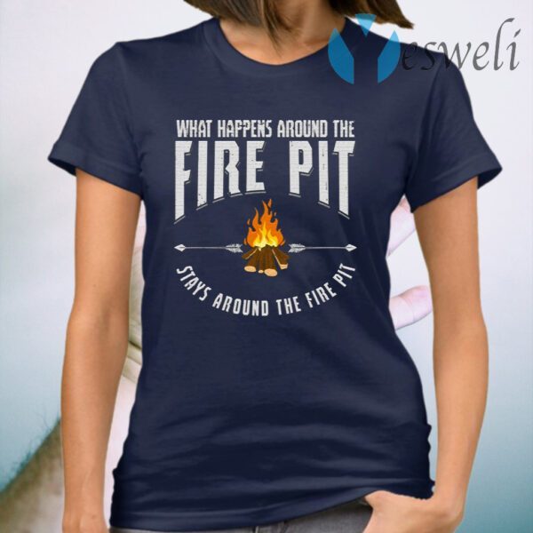 What Happens Around The Fire Pit T-Shirt