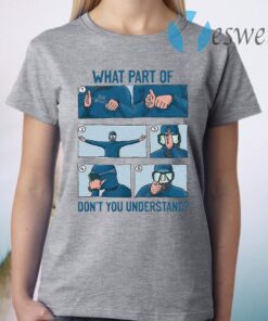 What Part Of Don’t You Understand T-Shirt