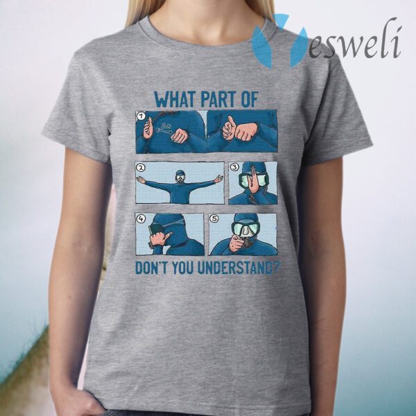 What Part Of Don’t You Understand T-Shirt