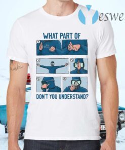 What Part Of Don’t You Understand T-Shirts