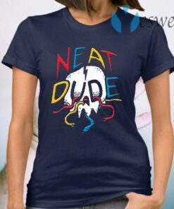 What does neat dude mean T-Shirt