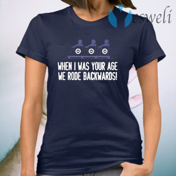 When I Was Your Age We Rode Backwards T-Shirt