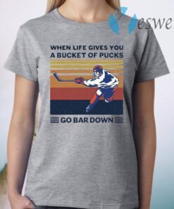 When Life Gives You A Bucket Of Pucks Go Bar Down Vintage T-Shirt