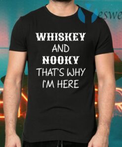 Whiskey And Nooky That’s Why Im Here T-Shirts