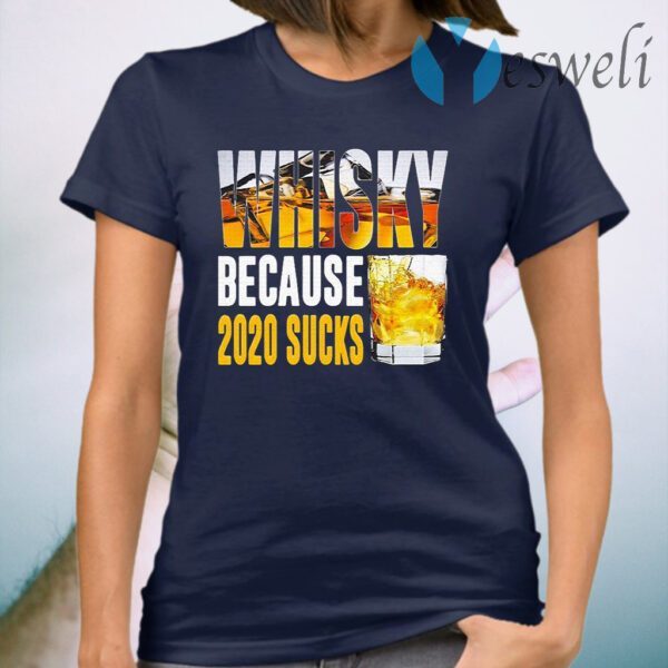 Whisky because 2020 sucks T-Shirt