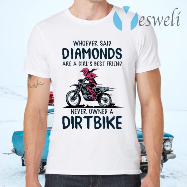 Whoever Said Diamonds Are A Girl’s Best Friend Never Owned A Dirt Bike T-Shirts