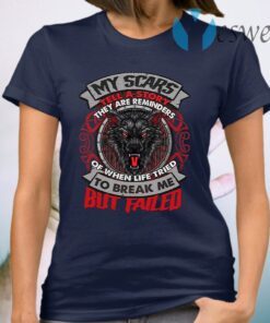 Wolf My Scars Tell A Story They Are Reminders Of When Life Tried To Break Me T-Shirt