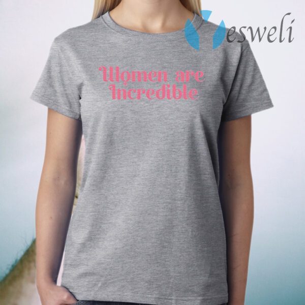 Women Are Incredible T-Shirt