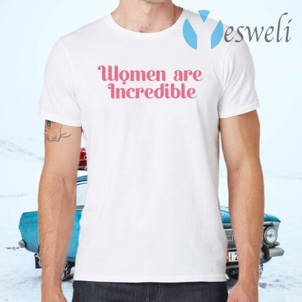 Women Are Incredible T-Shirts