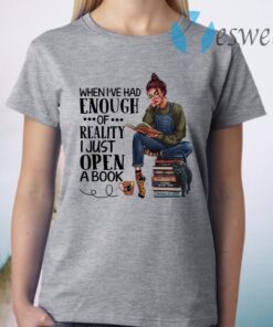 Women read book when I've had enough of reality I just open a book T-Shirt