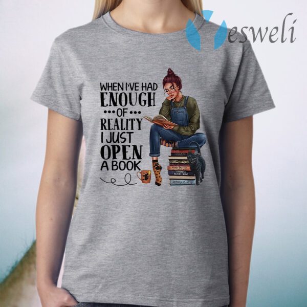 Women read book when I've had enough of reality I just open a book T-Shirt