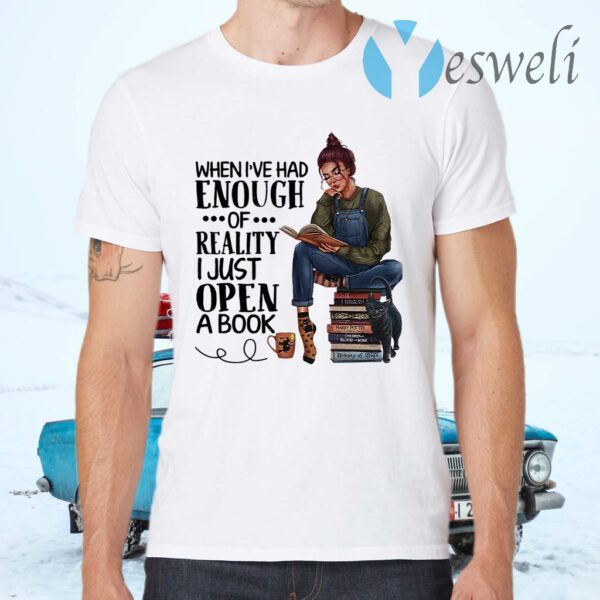 Women read book when I've had enough of reality I just open a book T-Shirts