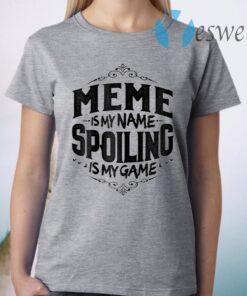 Womens Meme Is My Name Spoiling Is My Game T-Shirt