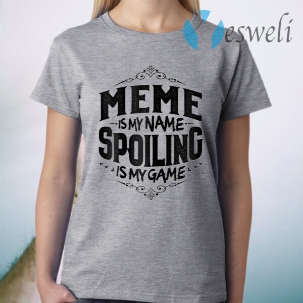 Womens Meme Is My Name Spoiling Is My Game T-Shirt