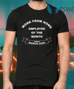 Work From Home Employee Of The Month Since March 2020 T-Shirts