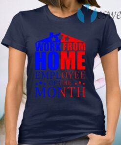 Work From Home Employee Of The Month T-Shirt