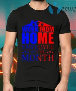 Work From Home Employee Of The Month T-Shirts