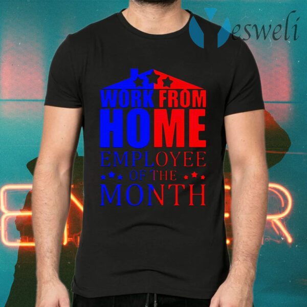 Work From Home Employee Of The Month T-Shirts