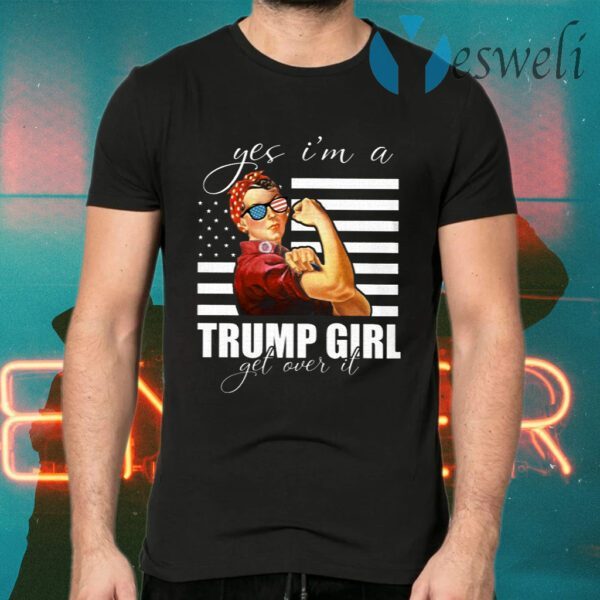 Yes I Am A Trump Girl Get Over It T-Shirts