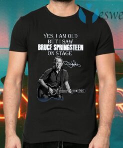 Yes I Am Old But I Saw Bruce Springsteen On Stage T-Shirts