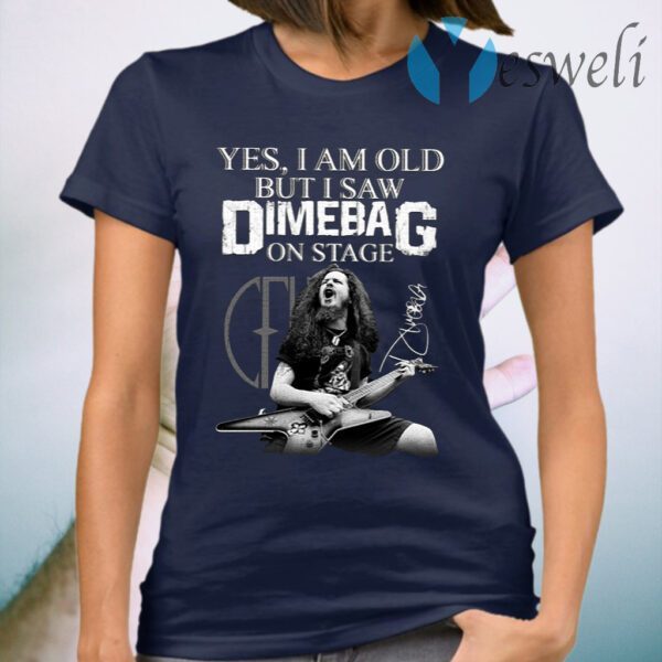 Yes I Am Old But I Saw Dimebag Darrell On Stage T-Shirt