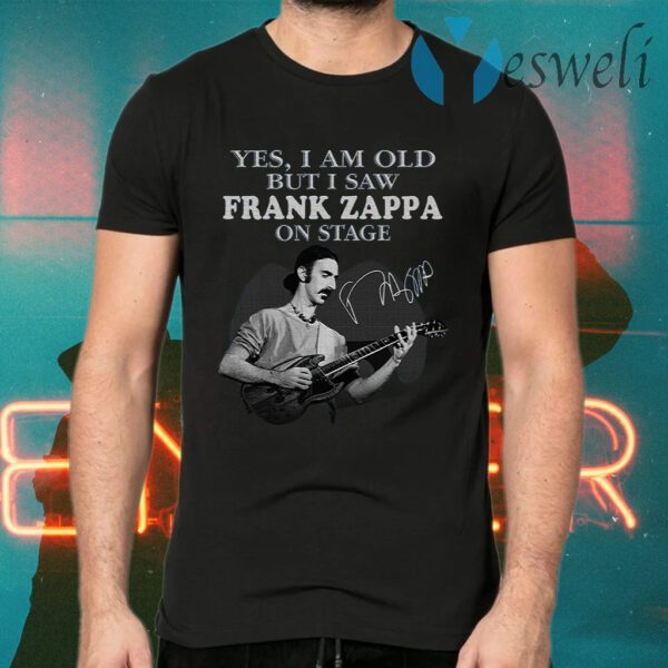Yes I Am Old But I Saw Frank Zappa On Stage Signature T-Shirts