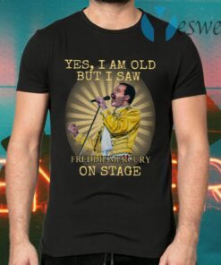 Yes I Am Old But I Saw Freddie Mercury On Stage T-Shirts