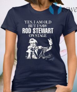 Yes I am old but I saw Stewart on stage signature T-Shirt