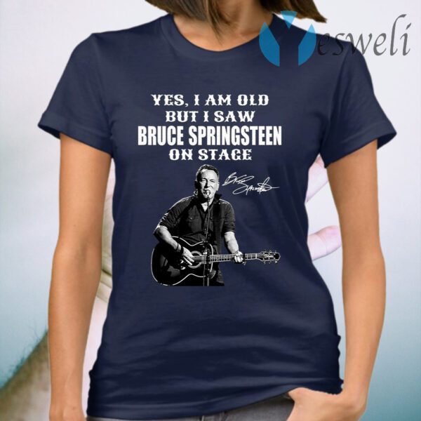 Yes I’m Old But I Saw Bruce Springsteen On Stage Signature T-Shirt