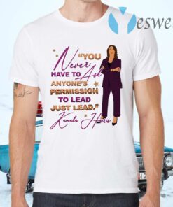 You Never Have to Ask Anyone’s Permission to Lead Just Lead Kamala 2020 T-Shirts