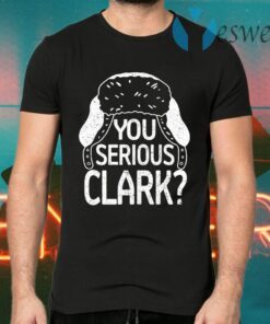 You Serious Clark T-Shirts
