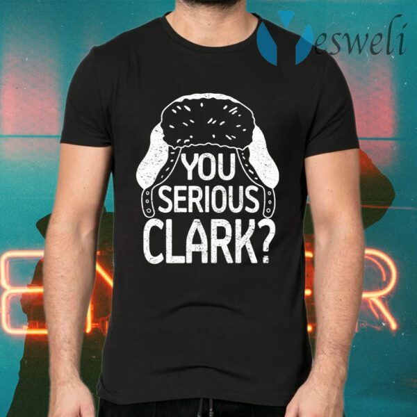 You Serious Clark T-Shirts