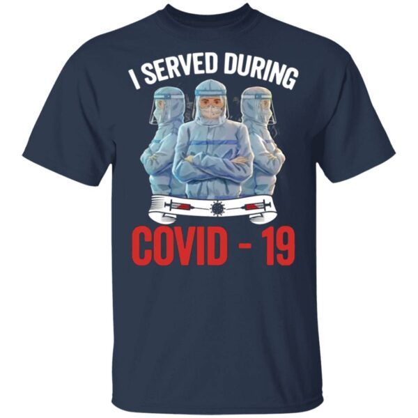 Nurse I served during covid-19 T-Shirt