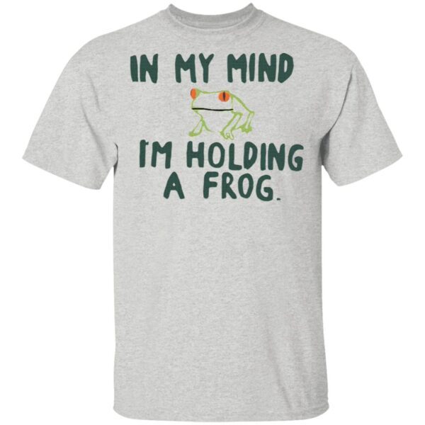 In my mind I’m holding a frog T-Shirt
