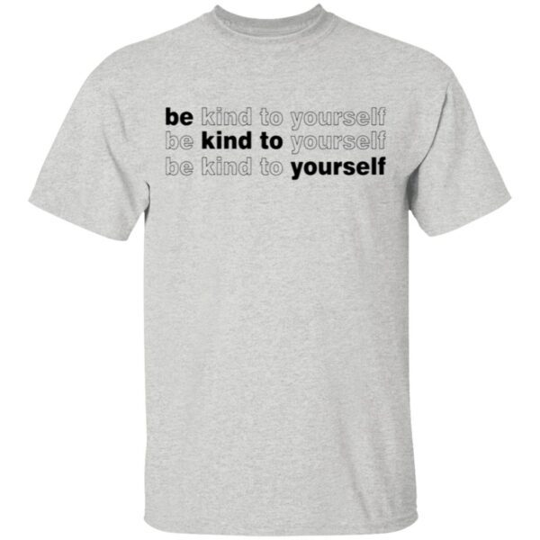 Be Kind To Yourself T-Shirt